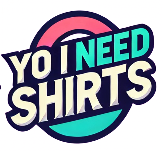 Yo I Need Shirts