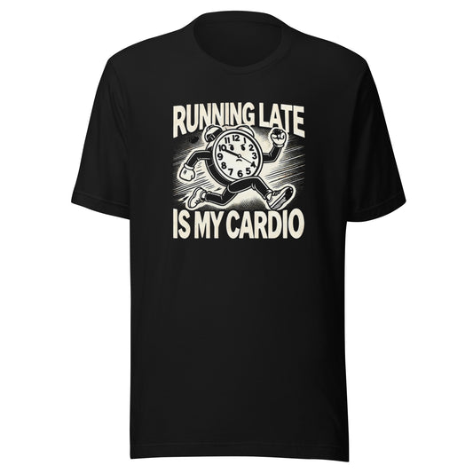 RUNNING LATE IS MY CARDIO SHIRT