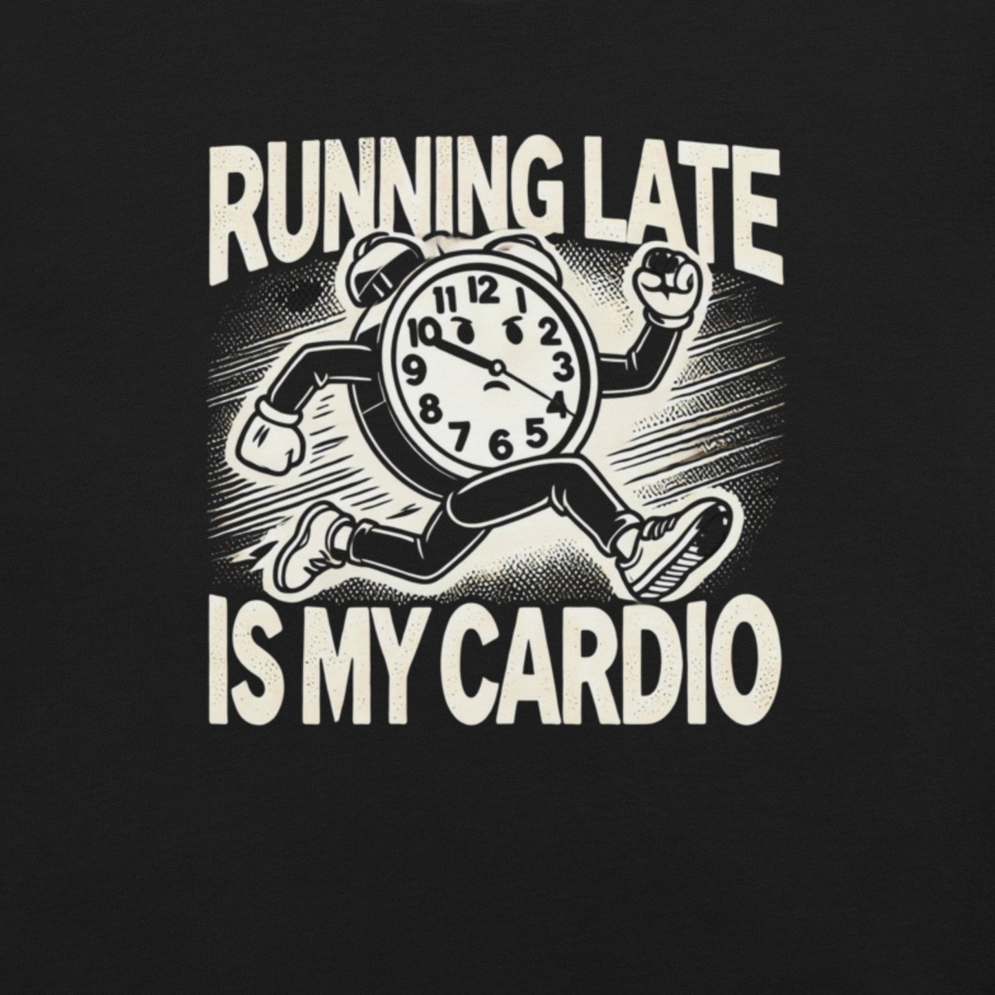 RUNNING LATE IS MY CARDIO SHIRT